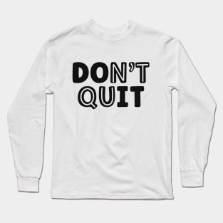 Don't Quit-Do It Long Sleeve T-Shirt